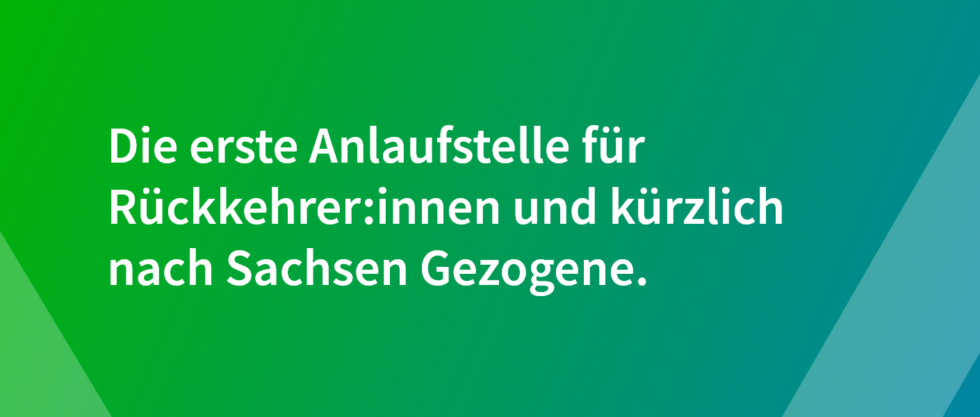 Die erste Anlaufstelle für Rückkehrer:innen und kürzlich nach Sachsen gezogene.